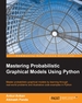 Mastering Probabilistic Graphical Models With Python