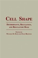 Cell Shape: Determinants, Regulation, and Regulatory Role