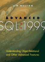 Advanced Sql: 1999: Understanding Object-Relational and Other Advanced Features
