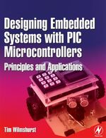 Designing Embedded Systems With Pic Microcontrollers: Principles and Applications