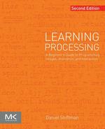 Learning Processing: a Beginner's Guide to Programming Images, Animation, and Interaction