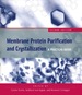 Membrane Protein Purification and Crystallization: a Practical Guide