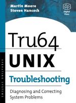 Tru64 Unix Troubleshooting: Diagnosing and Correcting System Problems