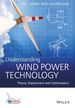 Understanding Wind Power Technology: Theory, Deployment and Optimisation
