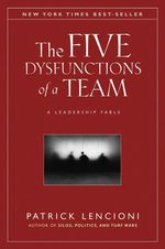 The Five Dysfunctions of a Team: a Leadership Fable