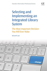 Selecting and Implementing an Integrated Library System: the Most Important Decision You Will Ever Make