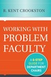 Working With Problem Faculty: a Six-Step Guide for Department Chairs