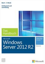 Microsoft Windows Server 2012 R2-Das Handbuch (Buch + E-Book): Das Ganze Softwarewissen