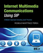 Internet Multimedia Communications Using Sip: a Modern Approach Including Java� Practice
