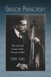 Gregor Piatigorsky: the Life and Career of the Virtuoso Cellist