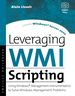 Leveraging Wmi Scripting: Using Windows Management Instrumentation to Solve Windows Management Problems