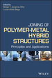 Joining of Polymer-Metal Hybrid Structures: Principles and Applications