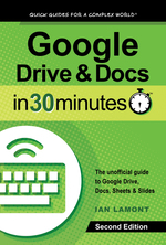 Google Drive and Docs in 30 Minutes (2nd Edition): the Unofficial Guide to Google Drive, Docs, Sheets & Slides