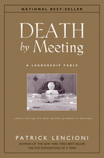 Death By Meeting: a Leadership Fable...About Solving the Most Painful Problem in Business