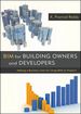 Bim for Building Owners and Developers: Making a Business Case for Using Bim on Projects