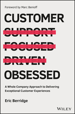 Customer Obsessed: a Whole Company Approach to Delivering Exceptional Customer Experiences