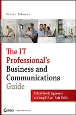 The It Professional's Business and Communications Guide: a Real-World Approach to Comptia a+ Soft Skills