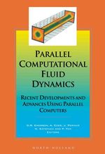 Parallel Computational Fluid Dynamics '97: Recent Developments and Advances Using Parallel Computers