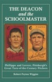 The Deacon and the Schoolmaster: Phillippe and Leever, Pittsburgh's Great Turn-of-the-Century Pitchers
