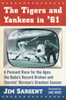 The Tigers and Yankees in '61: a Pennant Race for the Ages, the Babe's Record Broken and Stormin' Norman's Greatest Season