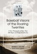 Baseball Visions of the Roaring Twenties: a Fan's Photographs of More Than 400 Players and Ballparks of the Era