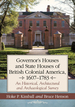 Governor's Houses and State Houses of British Colonial America, 1607-1783: an Historical, Architectural and Archaeological Survey