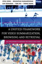 A Unified Framework for Video Summarization, Browsing & Retrieval: With Applications to Consumer and Surveillance Video