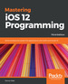 Mastering Ios 12 Programming