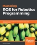 Mastering Ros for Robotics Programming