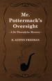 Mr. Pottermack's Oversight (a Dr Thorndyke Mystery)