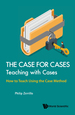 The Case for Cases: Teaching With Cases: How to Teach Using the Case Method