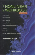 The Nonlinear Workbook: Chaos, Fractals, Cellular Automata, Neural Networks, Genetic Algorithms, Gene Expression Programming, Wavelets, Fuzzy Logic With C++, Java and Symbolicc++ Programs