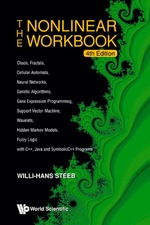 The Nonlinear Workbook: Chaos, Fractals, Cellular Automata, Neural Networks, Genetic Algorithms, Gene Expression Programming, Support Vector Machine, Wavelets, Hidden Markov Models, Fuzzy Logic With C++, Java and Symbolicc++ Programs