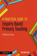 A Practical Guide to Enquiry-Based Primary Teaching