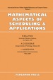 Mathematical Aspects of Scheduling and Applications