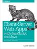 Client-Server Web Apps With Javascript and Java
