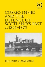 Cosmo Innes and the Defence of Scotland's Past C. 1825-1875
