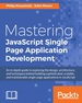 Mastering Javascript Single Page Application Development
