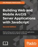 Building Web and Mobile Arcgis Server Applications With Javascript-Second Edition