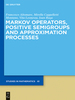Markov Operators, Positive Semigroups and Approximation Processes