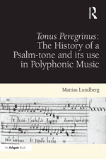 Tonus Peregrinus: the History of a Psalm-Tone and Its Use in Polyphonic Music
