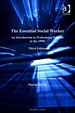 The Essential Social Worker: an Introduction to Professional Practice in the 1990s