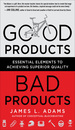 Good Products, Bad Products: Essential Elements to Achieving Superior Quality