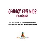 Geology for Kids-Pictionary | Geology Encyclopedia of Terms | Children's Rock & Mineral Books