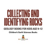 Collecting and Identifying Rocks-Geology Books for Kids Age 9-12 | Children's Earth Sciences Books
