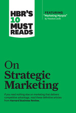 Hbr's 10 Must Reads on Strategic Marketing (With Featured Article "Marketing Myopia, " By Theodore Levitt)