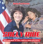 Sally Ride: the First American Woman in Space-Biography Book for Kids | Children's Biography Books