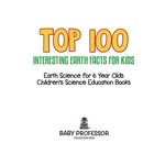 Top 100 Interesting Earth Facts for Kids-Earth Science for 6 Year Olds | Children's Science Education Books