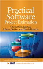 Practical Software Project Estimation: a Toolkit for Estimating Software Development Effort & Duration