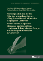 Multilingualism as a Model: Fifty-Four Years of Coexistence of English and French With Native Languages in Cameroon / Mod�le De Multilinguisme: Cinquante-Quatre Ann�es De Coexistence De Langlais Et Du Fran�ais Avec Les Langues Maternelles Au Camerou